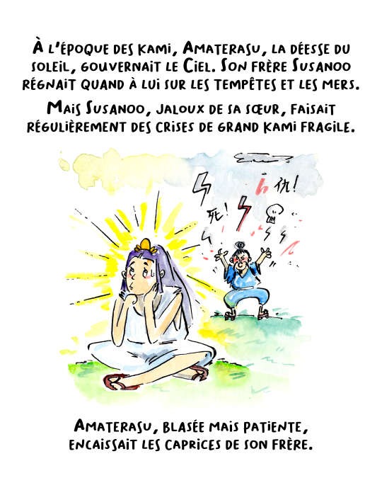 Amaterasu et Susanoo étaient frère et sœur, engendrés par les grands kami Izanagi et Izanami. Amaterasu, déesse du Soleil, gouvernait le Ciel, tandis que Susanoo régnait sur les tempêtes et la mer. Mais Susanoo était complètement jaloux de sa sœur et faisait régulièrement des crises de nerfs de grand mec fragile. Amaterasu, blasée mais patiente, encaissait les caprices de son frère.