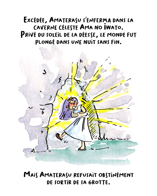 Excédée, Amaterasu s’enferma dans la caverne céleste Ama-no-Iwato. Privé du soleil d’Amaterasu, le monde fut plongé dans une nuit sans fin. Mais Amaterasu refusait obstinément de sortir de sa grotte pour bouder dans son coin.