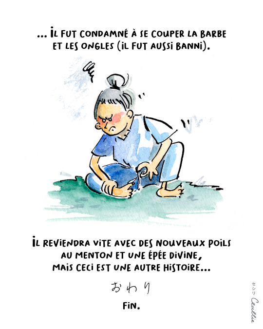 Quant à notre capricieux Susanoo… ... il fut condamné à se couper la barbe et les ongles (et aussi banni). Il reviendra vite avec de nouveaux poils au menton et une épée divine, mais ceci est une autre histoire…